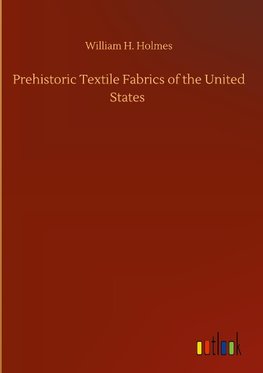 Prehistoric Textile Fabrics of the United States