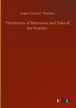 The History of Minnesota and Tales of the Frontier