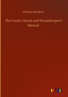 The Cook's Oracle and Housekeeper's Manual