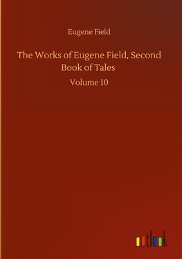 The Works of Eugene Field, Second Book of Tales