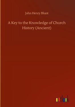 A Key to the Knowledge of Church History (Ancient)