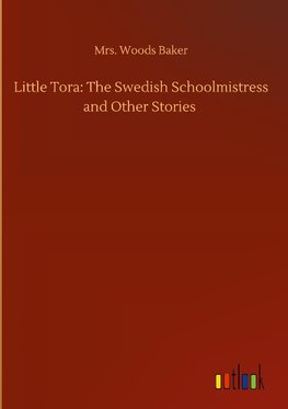 Little Tora: The Swedish Schoolmistress and Other Stories