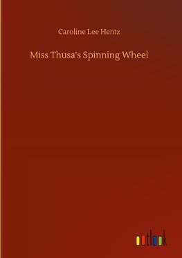 Miss Thusa's Spinning Wheel