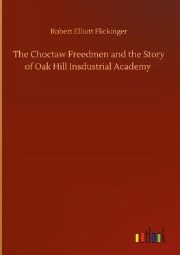 The Choctaw Freedmen and the Story of Oak Hill Insdustrial Academy