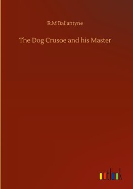 The Dog Crusoe and his Master