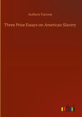 Three Prize Essays on American Slavery