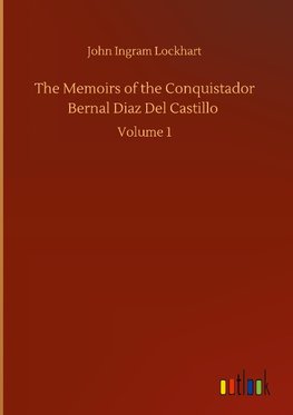 The Memoirs of the Conquistador Bernal Diaz Del Castillo