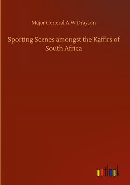 Sporting Scenes amongst the Kaffirs of South Africa