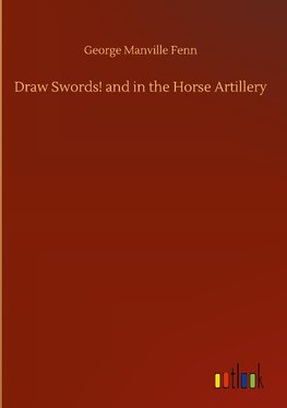 Draw Swords! and in the Horse Artillery