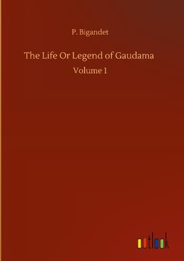 The Life Or Legend of Gaudama