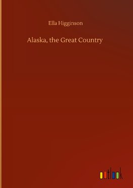 Alaska, the Great Country