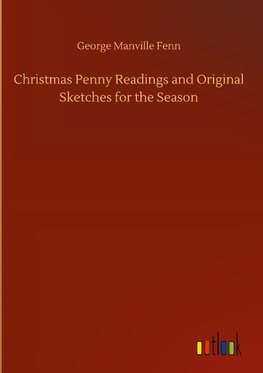 Christmas Penny Readings and Original Sketches for the Season