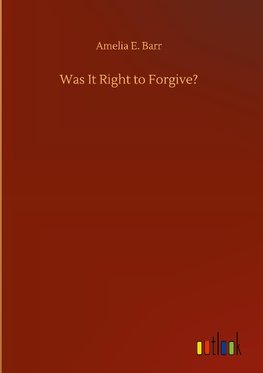 Was It Right to Forgive?