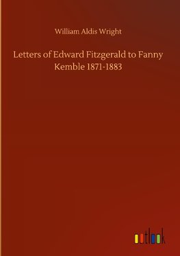 Letters of Edward Fitzgerald to Fanny Kemble 1871-1883