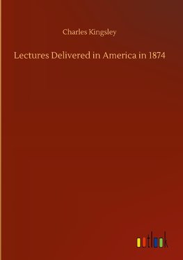 Lectures Delivered in America in 1874