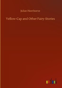 Yellow-Cap and Other Fairy-Stories