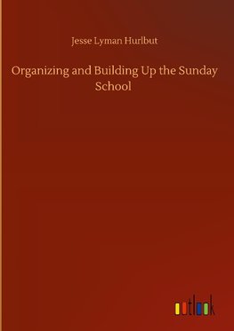 Organizing and Building Up the Sunday School