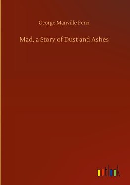 Mad, a Story of Dust and Ashes