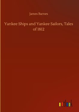 Yankee Ships and Yankee Sailors, Tales of 1812