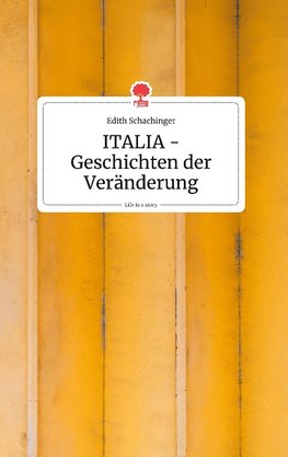 ITALIA - Geschichten der Veränderung. Life is a Story