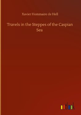 Travels in the Steppes of the Caspian Sea