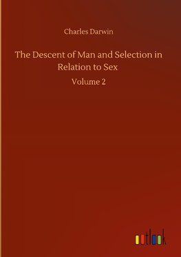 The Descent of Man and Selection in Relation to Sex