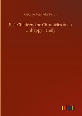 Eli's Children, the Chronicles of an Unhappy Family