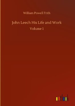 John Leech His Life and Work