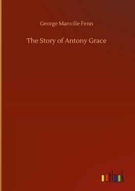 The Story of Antony Grace