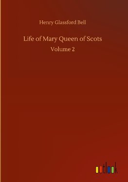 Life of Mary Queen of Scots