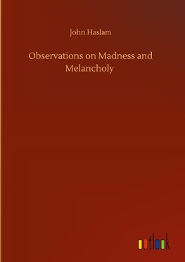 Observations on Madness and Melancholy