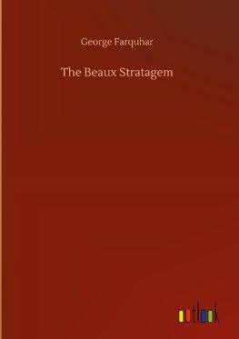 The Beaux Stratagem