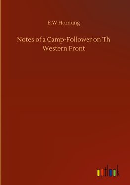 Notes of a Camp-Follower on Th Western Front