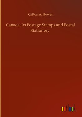 Canada, Its Postage Stamps and Postal Stationery