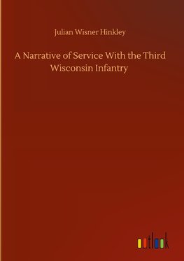 A Narrative of Service With the Third Wisconsin Infantry