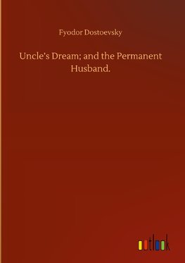 Uncle's Dream; and the Permanent Husband.