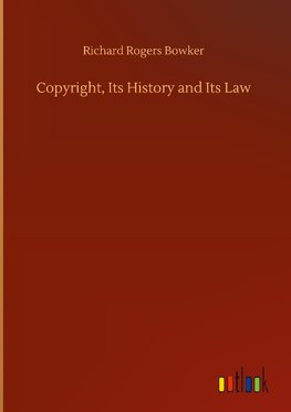 Copyright, Its History and Its Law