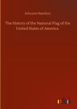 The History of the National Flag of the United States of America