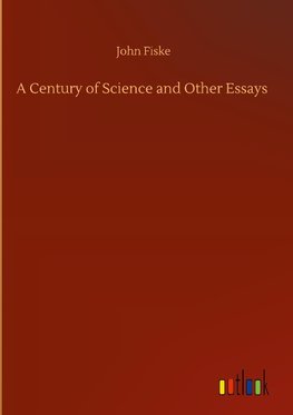 A Century of Science and Other Essays