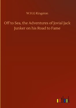 Off to Sea, the Adventures of Jovial Jack Junker on his Road to Fame