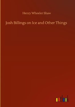 Josh Billings on Ice and Other Things