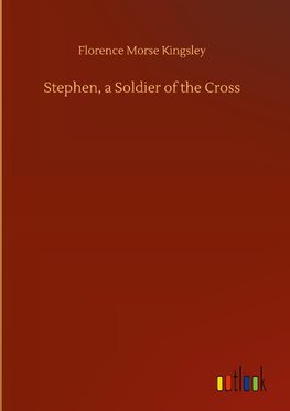 Stephen, a Soldier of the Cross