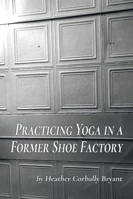 Practicing Yoga in a Former Shoe Factory