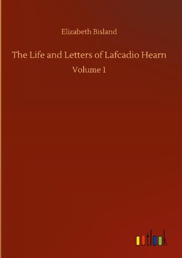 The Life and Letters of Lafcadio Hearn