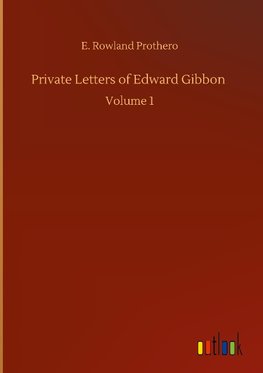 Private Letters of Edward Gibbon