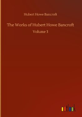 The Works of Hubert Howe Bancroft