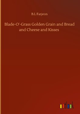 Blade-O'-Grass Golden Grain and Bread and Cheese and Kisses