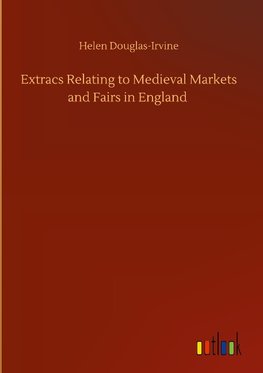 Extracs Relating to Medieval Markets and Fairs in England