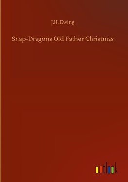 Snap-Dragons Old Father Christmas