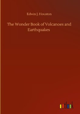 The Wonder Book of Volcanoes and Earthquakes